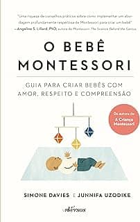 O Bebê Montessori: Guia para criar bebês com amor, respeito e compreensão