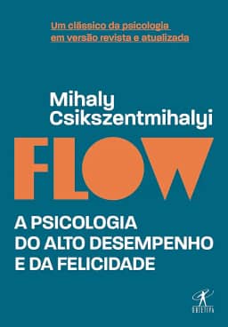 Flow (Edição revista e atualizada): A psicologia do alto desempenho e da felicidade