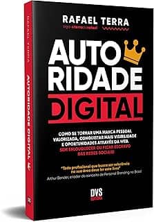 AUTORIDADE DIGITAL: Como se tornar uma marca pessoal valorizada, conquistar mais visibilidade e oportunidades através da web. Sem enlouquecer ou ficar escravo das redes sociais!
