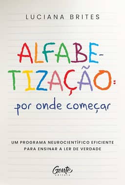 Alfabetização: por onde começar?: Um método neurocientífico eficiente para ensinar a ler de verdade