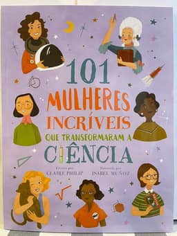 101 Mulheres Incríveis que Transformaram a Ciência