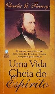 Uma Vida Cheia do Espírito: De um dos Evangelistas mais Bem-Sucedidos de Todos os Tempos.