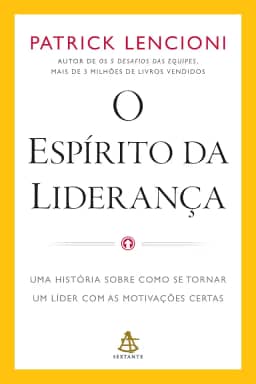 O espírito da liderança: Uma história sobre como se tornar um líder com as motivações certas