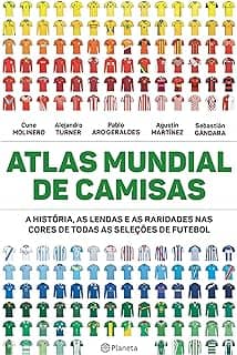 Atlas mundial de camisas: A história, as lendas e as raridades nas cores de todas as seleções de futebol