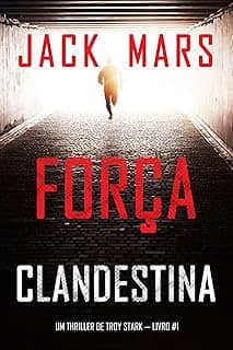 Força Clandestina (Um Thriller de Troy Stark — Livro #1)