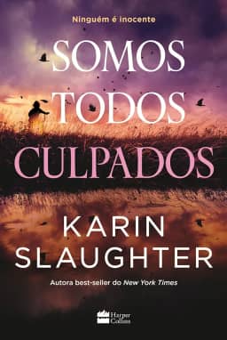 Somos todos culpados – Nova série de suspense da autora best-seller Karin Slaughter