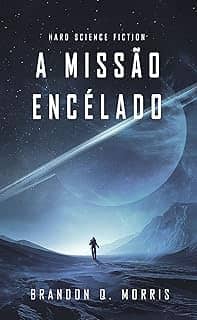 A Missão Encélado: Hard Science Fiction (Lua de Gelo Livro 1)