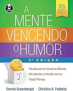 A Mente Vencendo o Humor: Mude como Você se Sente, Mudando o Modo como Você Pensa