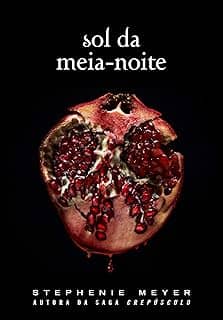 Sol da meia-noite: (Midnight Sun) - Série Crepúsculo: 5