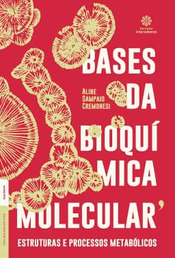 Bases da bioquímica molecular:: estruturas e processos metabólicos