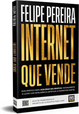 Internet que Vende: Guia prático para acelerar seu negócio, faturamento e lucro com Inteligência Artificial e Marketing Digital