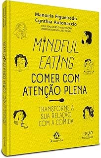 Mindful Eating - Comer com atenção plena: Transforme a sua relação com a comida