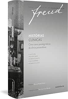 Freud - Histórias clínicas: Cinco casos paradigmáticos da clínica psicanalítica