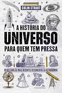 A História do Universo para quem tem pressa: Do Big Bang às mais recentes descobertas da astronomia!