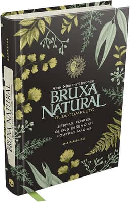 BRUXA NATURAL - GUIA ESSENCIAL DE ERVAS, FLORES, CRISTAIS E OUTRAS MAGIAS: 1