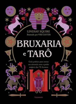 Bruxaria e Tarô: Guia Prático Para Entrar em Sintonia com o Poder Mágico dos 78 Arcanos