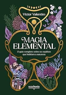 Magia elemental: O guia completo sobre os espíritos que habitam a natureza