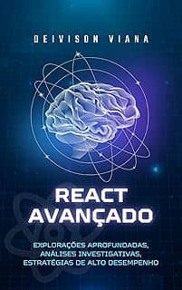 REACT AVANÇADO - Passo a Passo para o Sucesso, Aprenda Praticando!: Desenvolva Aplicações Reais