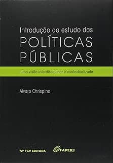 Introdução ao Estudo das Políticas Públicas: uma Visão Interdisciplinar e Contextualizada
