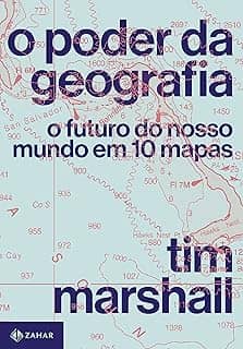 O poder da geografia: O futuro do nosso mundo em 10 mapas