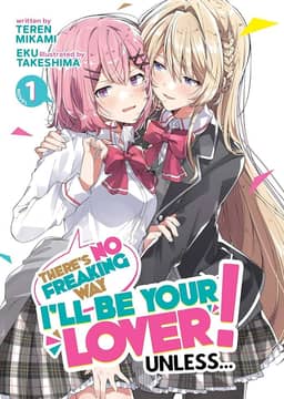 There's No Freaking Way I'll Be Your Lover! Unless... (Light Novel) Vol. 1