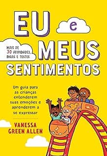 Eu e meus sentimentos: Um guia para as crianças entenderem suas emoções e aprenderem a se expressar