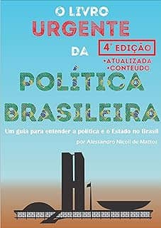 O Livro Urgente da Política Brasileira, 4a Edição: Um guia para entender a política e o Estado no Brasil