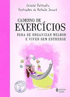 Caderno de exercícios para se organizar melhor e viver sem estresse