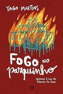 Fogo no parquinho: Namoro à luz da Palavra de Deus