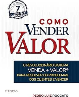 Como Vender Valor: O revolucionário sistema Venda+Valor para resolver os problemas dos clientes e vencer