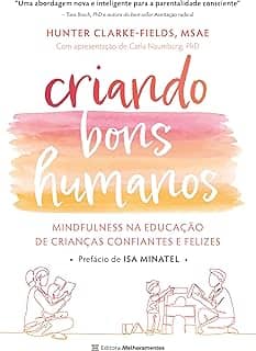 Criando bons humanos: mindfulness na educação de crianças confiantes e felizes