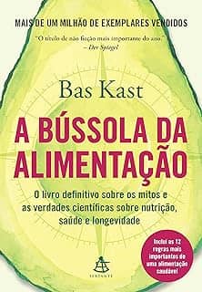 A bússola da alimentação: O livro definitivo sobre os mitos e as verdades científicas sobre nutrição, saúde e longevidade