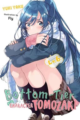 Bottom-Tier Character Tomozaki, Vol. 6 (Light Novel): Volume 6