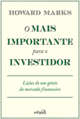 O mais importante para o investidor: Lições de um gênio do mercado financeiro