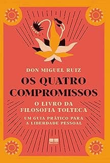 Os quatro compromissos: O livro da filosofia Tolteca