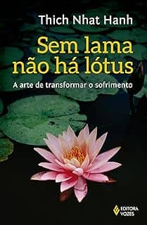 Sem lama não há lotus: A arte de transformar o sofrimento