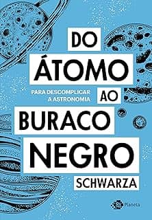 Do átomo ao buraco negro: Para descomplicar a astronomia