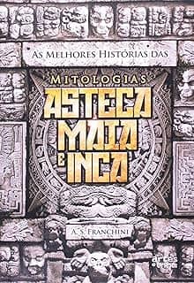 Melhores Histórias Das Mitologias Asteca Maia E Grega