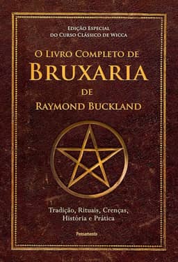 O Livro Completo de Bruxaria de Raymond Buckland: Tradição, Rituais, Crenças, História e Prática