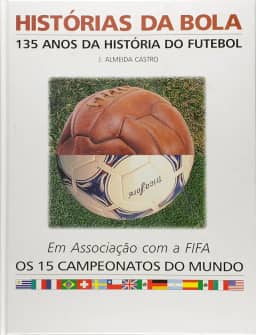 Historias Da Bola - 135 Anos Da Historia Do Futebol