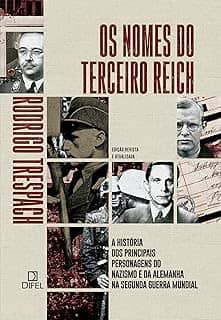 Os nomes do Terceiro Reich: A história dos principais personagens do nazismo e da Alemanha na Segunda Guerra Mundial