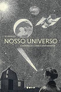 Nosso universo: a História do Cosmo e Seus Mistérios