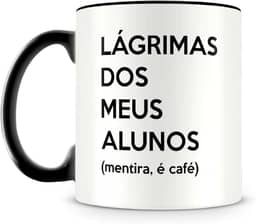 Caneca Preta Lágrimas dos Meus Alunos (mentira, é café), Presente para Professores