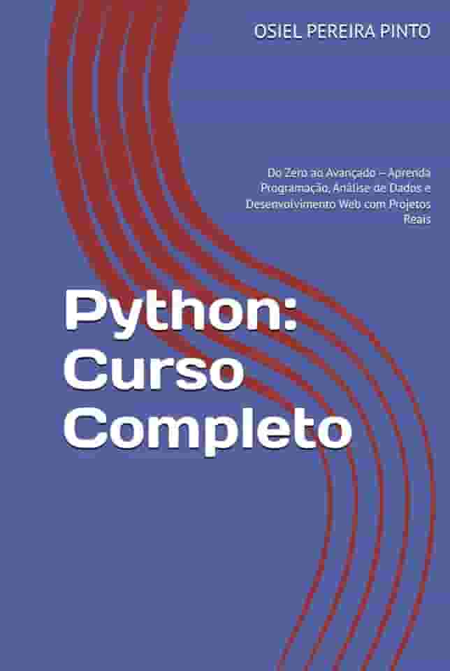 Python: Curso Completo: Do Zero ao Avançado – Aprenda Programação, Análise de Dados e Desenvolvimento Web com Projetos Reais