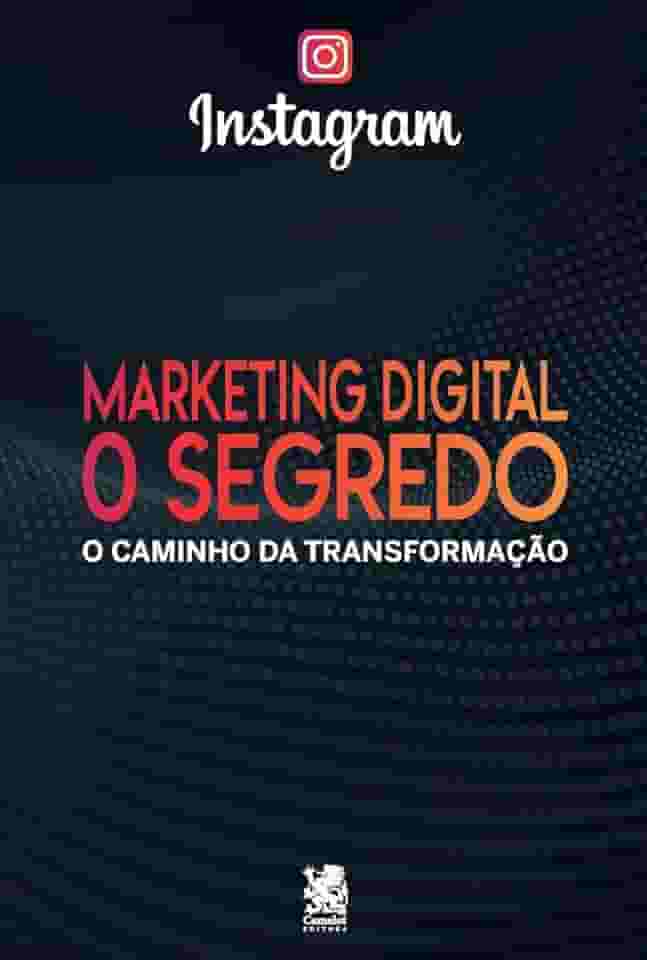 Marketing Digital O Segredo - Instagram: o Caminho da Transformação