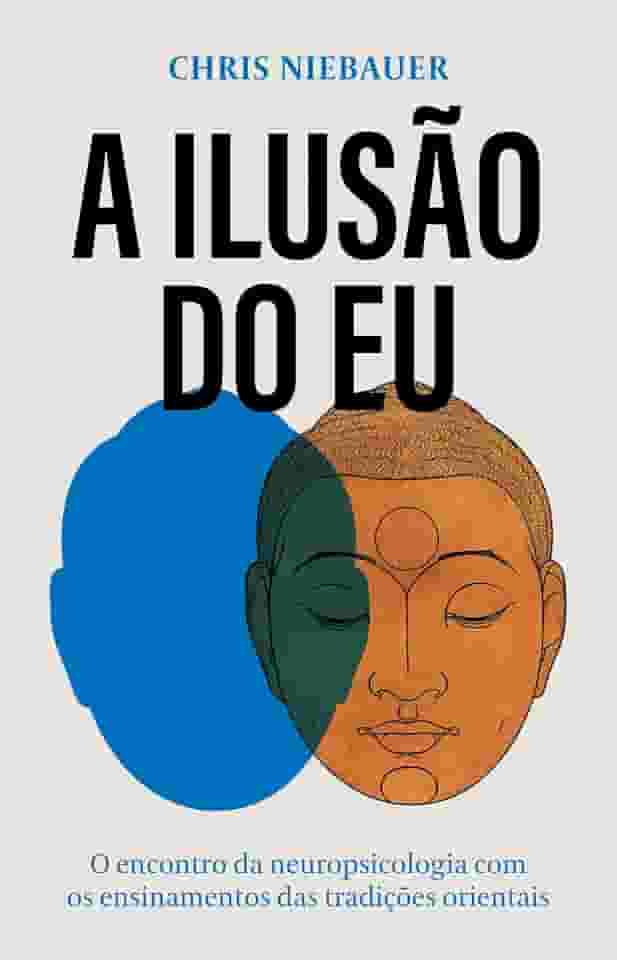 A ilusão do eu: O encontro da neuropsicologia com os ensinamentos das tradições orientais