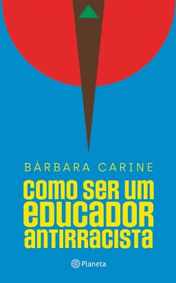Como ser um educador antirracista: Para familiares e professores - Vencedor do Prêmio Jabuti 2024