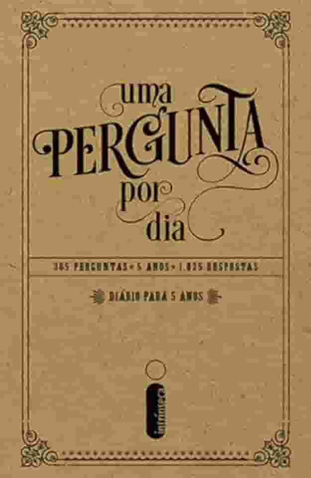 Uma pergunta por dia: 365 perguntas - 5 anos - 1.825 respostas