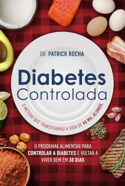 Diabetes controlada: O programa alimentar para controlar a diabetes e voltar a viver bem em 30 dias