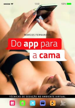 Do App Para a Cama. Técnicas de Sedução no Ambiente Virtual